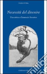 Necessità del divenire. Una critica a Emanuele Severino libro