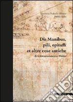 Dis manibus, pili, epitaffi et altre cose antiche di Giovannantonio Dosio. Ediz. illustrata libro