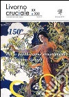 Livorno cruciale XX e XXI. Quadrimestrale di arte e cultura. Vol. 7: 150º libro
