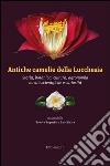 Antiche camelie della Lucchesia. Storia, botanica, cultura, agronomia, novità scientifiche e curiosità libro