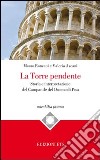 La torre pendente. Storia e interpretazione del campanile del Duomo di Pisa libro