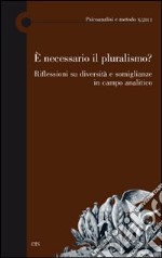 E necessario il pluralismo? Riflessioni su diversità e somiglianze in campo analitico libro