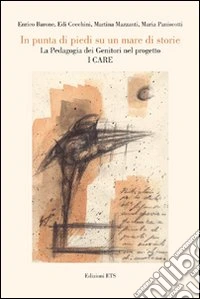 In punta di piedi su un mare di storie. La pedagogia dei genitori nel progetto «I care» libro