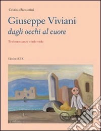 Giuseppe Viviani dagli occhi al cuore. Testimonianze e interviste libro