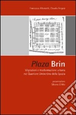 Plaza Brin. Migrazioni e trasformazione urbana nel quartiere umbertino della Spezia libro