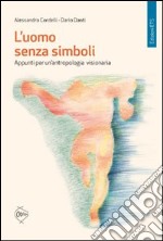 L'uomo senza simboli. Appunti per un'antropologia visionaria libro