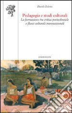 Pedagogia e studi culturali. La formazione tra critica postcoloniale e flussi culturali transnazionali libro