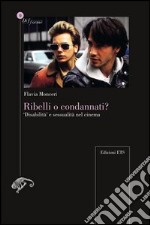 Ribelli o condannati? «Disabilità» e sessualità nel cinema libro