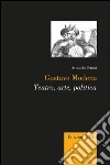 Gustavo Modena. Teatro, arte, politica libro di Petrini Armando