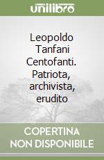 Leopoldo Tanfani Centofanti. Patriota, archivista, erudito libro