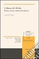 L'abuso del diritto. Teoria, storia e ambiti disciplinari libro