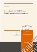 Governare per differenza. Metodi europei di coordinamento libro