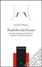 Nient'altro che l'essere. Ricerche sull'analogia e la tradizione aristotelica della fenomenologia libro