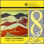 Acqua e architettura. L'uomo, lo sport, il benessere. Ediz. illustrata libro