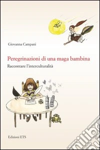 Peregrinazioni di una maga bambina. Raccontare l'interculturalità libro