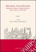 Municipalia. Storia della tutela. Patrimonio artistico e identità locali. Pisa, Forlì e altri casi (sec. XIX-XX). Vol. 2