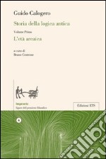 Storia della logica antica. Vol. 1: L'età arcaica libro