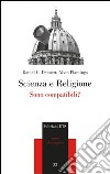 Scienza e religione. Sono compatibili? libro