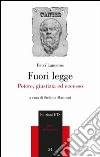 Fuori legge. Potere, giustizia ed eccesso libro