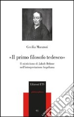 «Il primo filosofo tedesco». Il misticismo di Jakob Böhme nell'interpretazione hegeliana libro