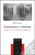 Separazione e relazione. Prospettive etiche nell'epoca dell'indifferenza libro