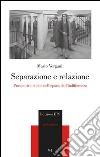 Separazione e relazione. Prospettive etiche nell'epoca dell'indifferenza libro di Vergani Mario