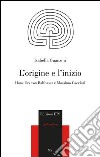 L'origine e l'inizio. Hans Urs von Balthasar e Massimo Cacciari libro di Guanzini Isabella