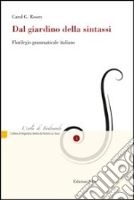 Dal giardino della sintassi. Florilegio grammaticale italiano libro