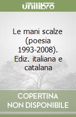 Le mani scalze (poesia 1993-2008). Ediz. italiana e catalana