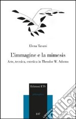 L'immagine e la mimesis. Arte, tecnica, estetica in Theodor W. Adorno libro