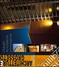 Architetture Grosseto (2012). Vol. 15: Dialoghi fra tradizione e innovazione libro