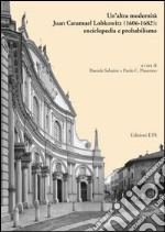 Un'altra modernità. Juan Caramuel Lobkowitz (1606-1682): enciclopedia e probabilismo