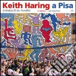 Keith Haring a Pisa. Cronaca di un murales. Ediz. italiana e inglese libro