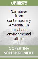 Narratives from contemporary Armenia. In social and environmental affairs libro