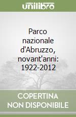 Parco nazionale d'Abruzzo, novant'anni: 1922-2012 libro