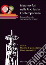 Metamorfosi nella psichiatria contemporanea. La cura della mente: nuovi percorsi in 10 tappe libro