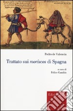 Trattato sui Moriscos di Spagna libro