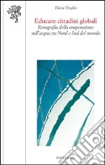 Educare cittadini globali. Etnografia della cooperazione sull'acqua tra nord e sud del mondo libro