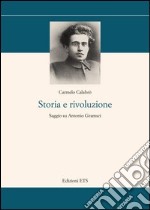 Storia e rivoluzione. Saggio su Antonio Gramsci