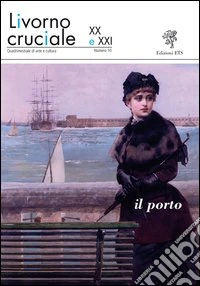 Livorno cruciale XX e XXI. Quadrimestrale di arte e cultura. Vol. 10: Il porto libro