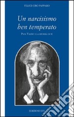 Un narcisismo ben temperato. Paul Valery e la riforma di sé libro