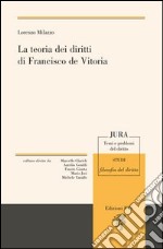 La teoria dei diritti di Francisco de Vitoria libro