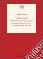 Diligentissimi uocabulorum perscrutatores. Lessicografia ed esegesi dei testi classici nell'umanesimo romano di XV secolo libro