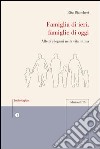 Famiglia di ieri, famiglie di oggi. Affetti e legami nella vita intima libro