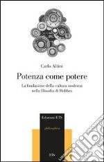 Potenza come potere. La fondazione della cultura moderna nella filosofia di Hobbes libro