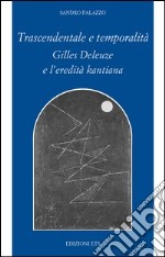 Trascendentale e temporalità. Gilles Deleuze e l'eredità kantiana libro