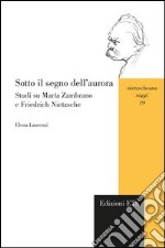 Sotto il segno dell'aurora. Studi su María Zambrano e Friedrich Nietzsche