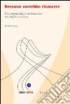 Nessuno vorrebbe rinascere. Da Leopardi alla storia di un'idea tra antichi e moderni libro