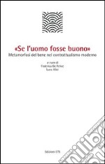 «Se l'uomo fosse buono». Metamorfosi del bene nel contrattualismo moderno libro