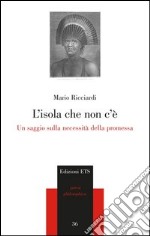 L'isola che non c'è. Un saggio sulla necessità della promessa libro